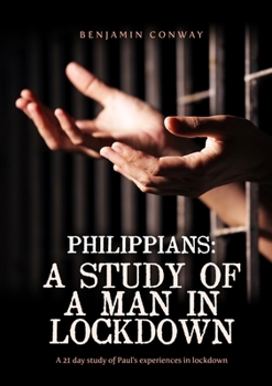 Paperback Philippians: A Study of A Man in Lockdown: A 21 Day Study of Philippians Book