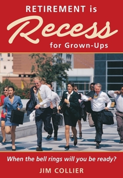 Paperback Retirement is Recess for Grown-Ups: When the Bell Rings Will You be Ready? Book