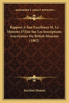 Paperback Rapport A Son Excellence M. Le Ministre D'Etat Sur Les Inscriptions Assyriennes Du British Museum (1862) [French] Book