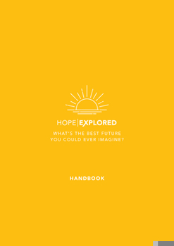Paperback Hope Explored Handbook: What's the Best Future You Could Ever Imagine? Book