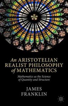 Hardcover An Aristotelian Realist Philosophy of Mathematics: Mathematics as the Science of Quantity and Structure Book