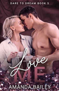 Love Me (Dare to Dream) - Book #5 of the Dare to Dream