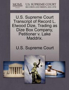 Paperback U.S. Supreme Court Transcript of Record L. Elwood Dize, Trading as Dize Box Company, Petitioner V. Lake Maddrix. Book