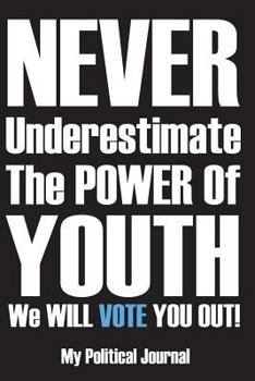 Paperback Never Underestimate The Power Of Youth: A Political Diary for the Mid Term and Special Elections Book