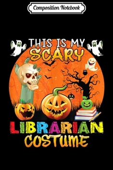 Composition Notebook: This Is My Scary Librarian Costume Halloween Ghost Zombies  Journal/Notebook Blank Lined Ruled 6x9 100 Pages