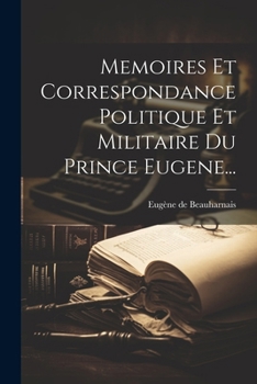 Paperback Memoires Et Correspondance Politique Et Militaire Du Prince Eugene... [French] Book