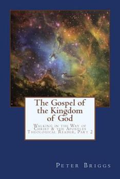 Paperback The Gospel of the Kingdom of God: Walking in the Way of Christ & the Apostles Theological Reader, Part 2 Book