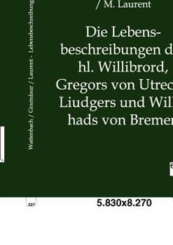 Paperback Die Lebensbeschreibungen Des Hl. Willibrord, Gregors Von Utrecht, Liudgers Und Willehads Von Bremen [German] Book