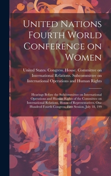 United Nations Fourth World Conference on Women: Hearings Before the Subcommittee on International Operations and Human Rights of the Committee on International Relations, House of Representatives, On
