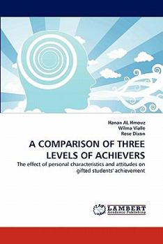 A COMPARISON OF THREE LEVELS OF ACHIEVERS: The effect of personal characteristics and attitudes on gifted students' achievement