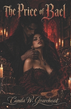 The Price of Bael: A Dark Romantasy Novel of a Demon and the Woman Who Dared to Read His Contract (Dark Romance: Dominant Men, Dangerous Obsession and Intense Psychological Eroticism)