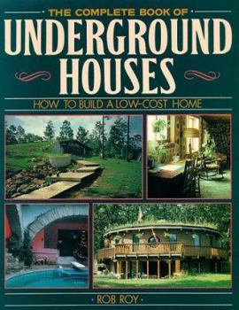 Paperback The Complete Book of Underground Houses: How to Build a Low Cost Home Book
