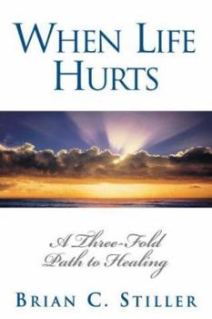 Hardcover When Life Hurts: A Three-Fold Path to Healing Book