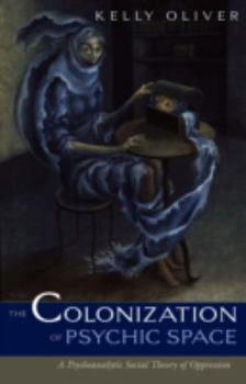 Paperback Colonization of Psychic Space: A Psychoanalytic Social Theory of Oppression Book