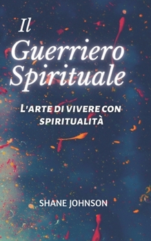 Paperback Il Guerriero Sprituale: L'arte di vivere con spiritualit? [Italian] Book