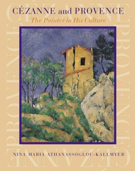 Hardcover Cezanne and Provence: The Painter in His Culture Book