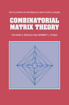 Combinatorial Matrix Theory - Book #39 of the Encyclopedia of Mathematics and its Applications