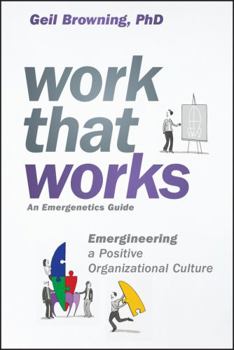 Hardcover Work That Works: Emergineering a Positive Organizational Culture Book
