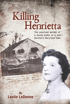 Paperback Killing Henrietta: The Unsolved Murder of a Young Widow in a Small Southern Maryland Town Book