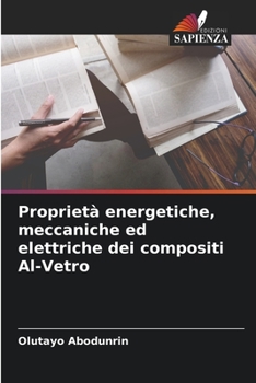 Paperback Proprietà energetiche, meccaniche ed elettriche dei compositi Al-Vetro [Italian] Book