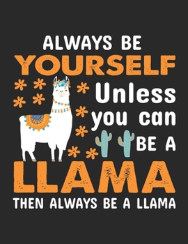 Always be yourself when you can be a llama then always be a llama: Track And Plan Your Meals Weekly (53 Week Food Planner / Diary / Log / Journal / Calendar): Meal Prep And Planning Grocery List