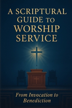 Paperback A Scriptural Guide to Worship Service: From Invocation to Benediction Book