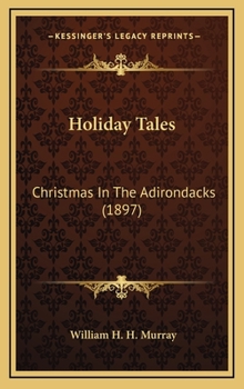 Hardcover Holiday Tales: Christmas In The Adirondacks (1897) Book