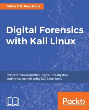 Paperback Digital Forensics with Kali Linux: Perform data acquisition, digital investigation, and threat analysis using Kali Linux tools Book