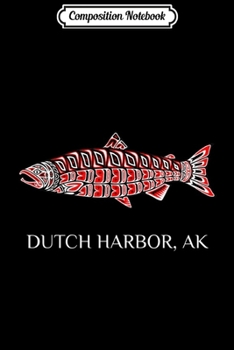 Composition Notebook: Dutch Harbor Alaska Native American Indian Salmon Fishermen  Journal/Notebook Blank Lined Ruled 6x9 100 Pages