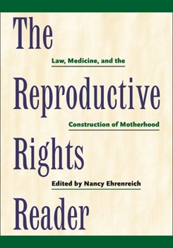 The Reproductive Rights Reader: Law, Medicine, and the Construction of Motherhood (Critical America (New York University Paperback))