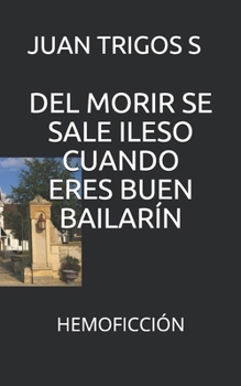 Paperback del Morir Se Sale Ileso Cuando Eres Buen Bailarín: Hemoficción [Spanish] Book