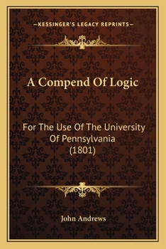 Paperback A Compend Of Logic: For The Use Of The University Of Pennsylvania (1801) Book