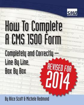 Paperback How to Complete a CMS 1500 Form Completely and Correctly - Line by Line, Box by Box: Hcfa 1500 Instructions Book