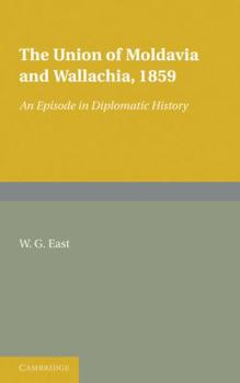 Paperback The Union of Moldavia and Wallachia, 1859: An Episode in Diplomatic History Book