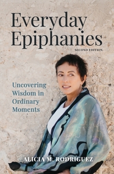 Paperback Everyday Epiphanies: Uncovering Wisdom in Ordinary Moments Book