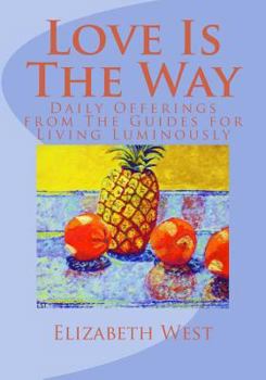 Paperback Love Is The Way: Daily Offerings from The Guides for Living Luminously Book