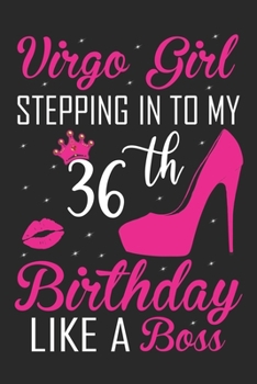 Paperback Virgo Girl Stepping In To My 36th Birthday Like A Boss: Zodiac Diary - Horoscope Journal - Virgo gifts for her - Zodiac birthday party gift - College- Book