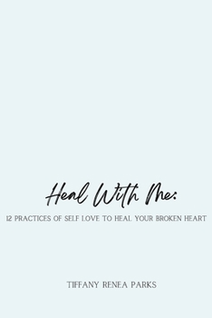 Paperback Heal With Me: 12 Practices of Self Love to Heal Your Broken Heart (c) Book