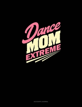 Paperback Dance Mom Extreme: Accounts Journal Book