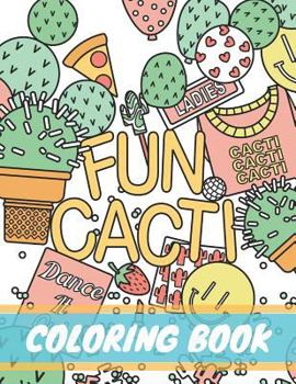 Paperback Fun Cacti Coloring Book: A cactus Adult Coloring Book, Cute and Unique Coloring Pages for Adult to Get Stress Relieving and Relaxation Book