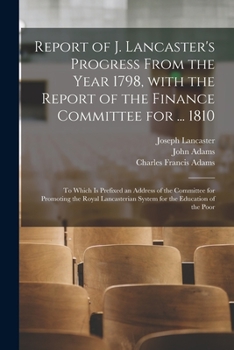 Paperback Report of J. Lancaster's Progress From the Year 1798, With the Report of the Finance Committee for ... 1810: to Which is Prefixed an Address of the Co Book