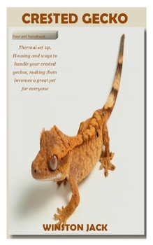 CRESTED GECKO: Thermal set up, Housing and ways to handle your crested geckos, making them becomes a great pet for everyone