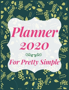 Paperback Planner 2020 for Pretty Simple: Jan 1, 2020 to Dec 31, 2020: Weekly & Monthly Planner + Calendar Views (2020 Pretty Simple Planners) Book