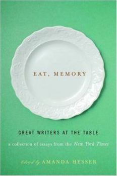 Hardcover Eat, Memory: Great Writers at the Table: A Collection of Essays from the New York Times Book