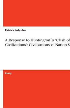 Paperback A Response to Huntington´s "Clash of Civilizations": Civilizations vs Nation State Book