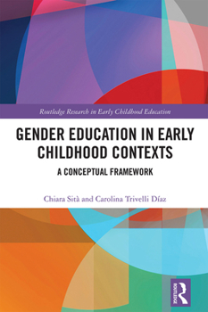 Gender Education in Early Childhood Contexts: A Conceptual Framework (Routledge Research in Early Childhood Education)