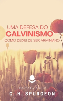Paperback Uma Defesa do Calvinismo: Como Deixei de Ser Arminiano (Portuguese Edition) [Portuguese] Book
