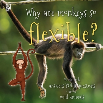 Paperback Why are monkeys so flexible?: World Book answers your questions about wild animals Book