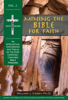 Paperback Mining the Bible for Faith, Volume 2: An Intellectual Exploration Into Twelve of the Most Commonly Confused Bible Passages Book