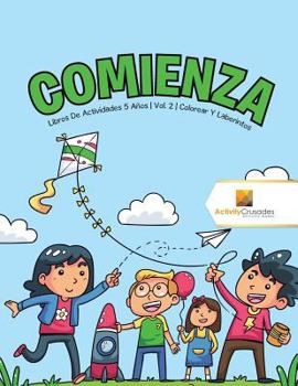 Paperback Comienza: Libros De Actividades 5 Años Vol. 2 Colorear Y Laberintos [Spanish] Book